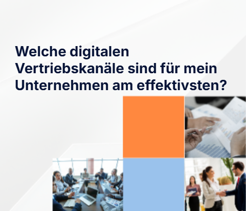 Welche digitalen Vertriebskanäle sind für mein Unternehmen am effektivsten?