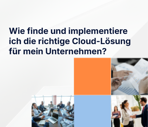 Wie finde und implementiere ich die richtige Cloud-Lösung für mein Unternehmen?
