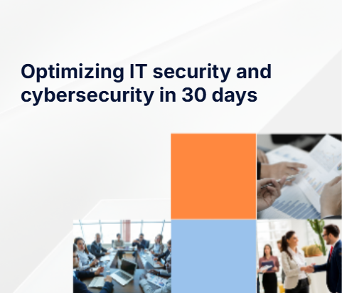 Optimizing IT security and cybersecurity in 30 days