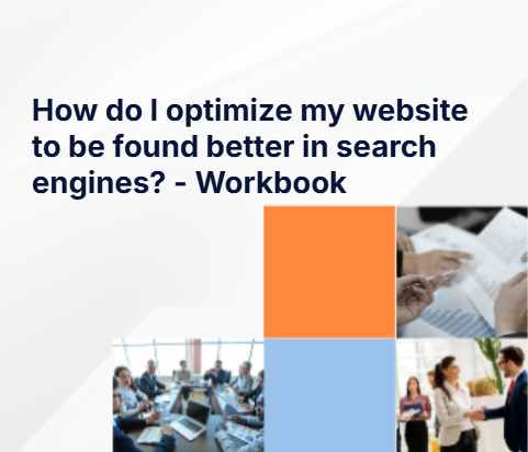 How do I optimize my website to be found better in search engines? - Workbook